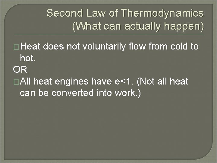 Second Law of Thermodynamics (What can actually happen) �Heat does not voluntarily flow from