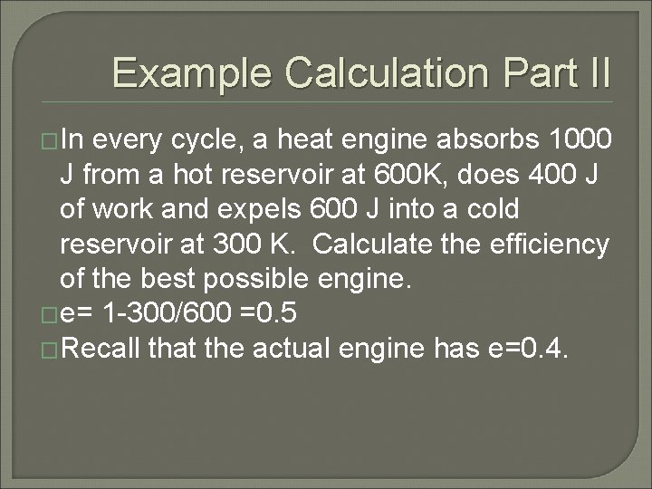 Example Calculation Part II �In every cycle, a heat engine absorbs 1000 J from