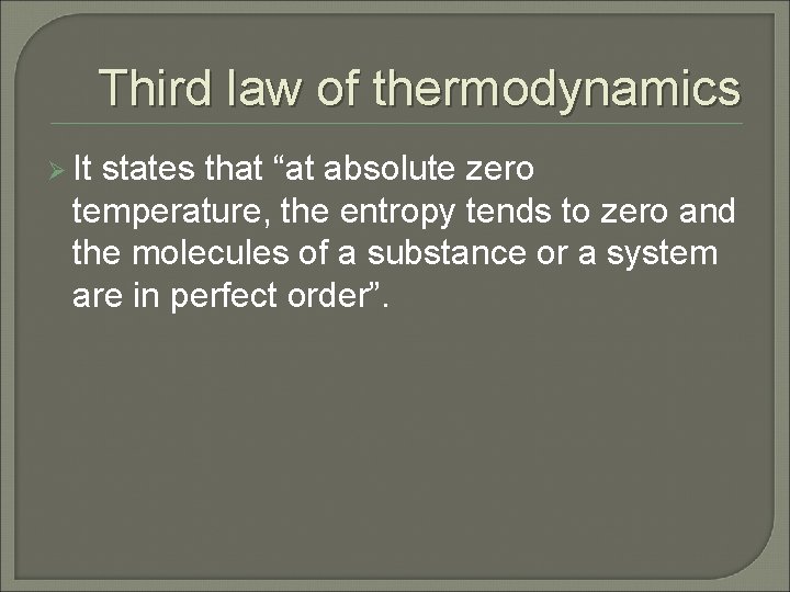 Third law of thermodynamics Ø It states that “at absolute zero temperature, the entropy