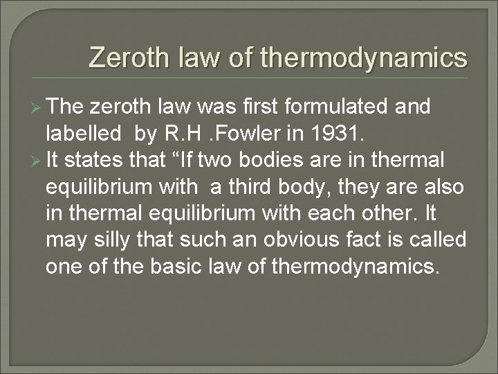 Zeroth law of thermodynamics Ø The zeroth law was first formulated and labelled by