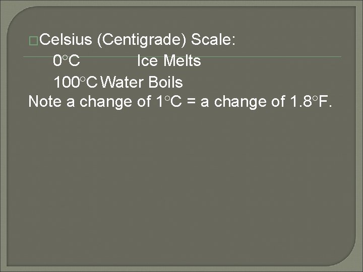 �Celsius (Centigrade) Scale: 0 C Ice Melts 100 C Water Boils Note a change