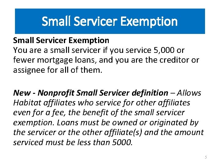 Small Servicer Exemption You are a small servicer if you service 5, 000 or