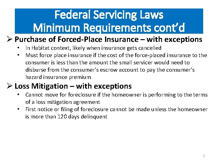 Federal Servicing Laws Minimum Requirements cont’d Ø Purchase of Forced-Place Insurance – with exceptions