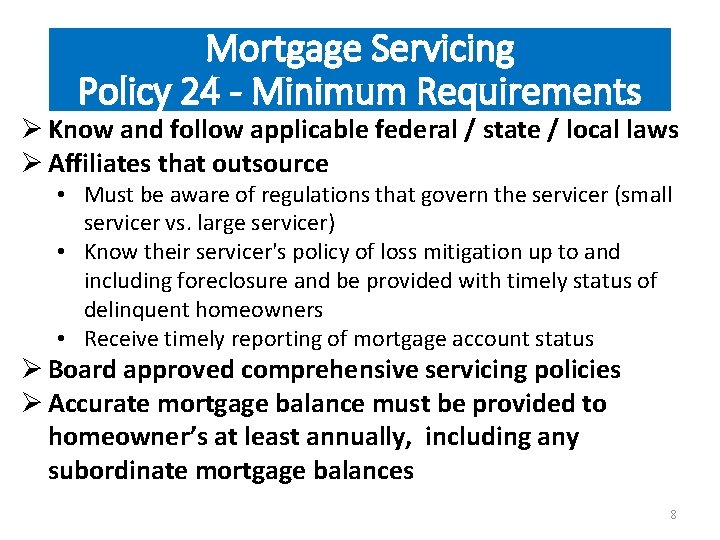 Mortgage Servicing Policy 24 - Minimum Requirements Ø Know and follow applicable federal /