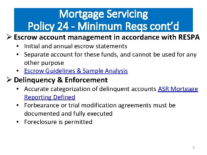 Mortgage Servicing Policy 24 - Minimum Reqs cont’d Ø Escrow account management in accordance