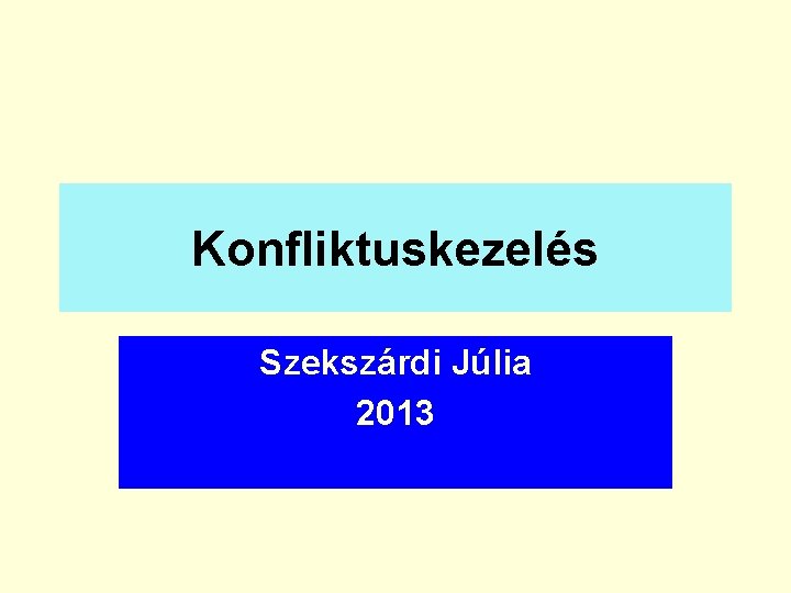 Konfliktuskezelés Szekszárdi Júlia 2013 