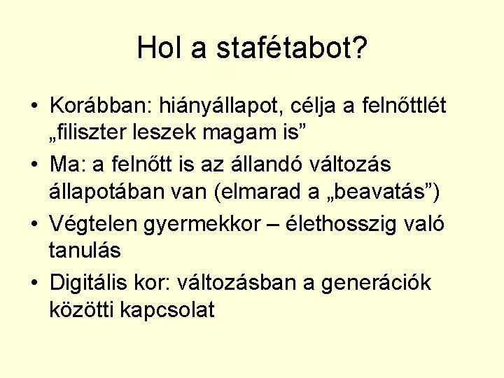 Hol a stafétabot? • Korábban: hiányállapot, célja a felnőttlét „filiszter leszek magam is” •