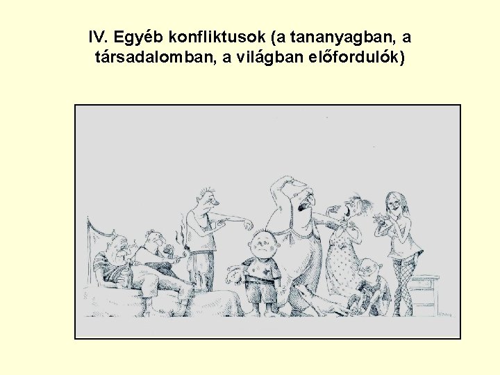 IV. Egyéb konfliktusok (a tananyagban, a társadalomban, a világban előfordulók) 