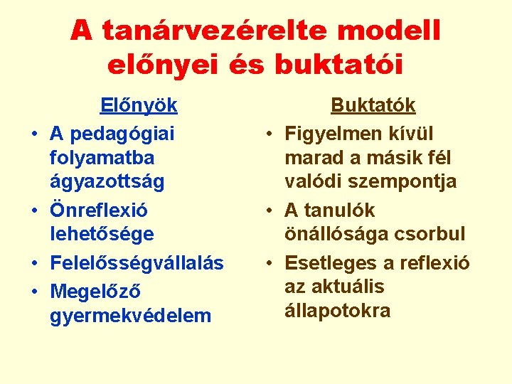A tanárvezérelte modell előnyei és buktatói • • Előnyök A pedagógiai folyamatba ágyazottság Önreflexió