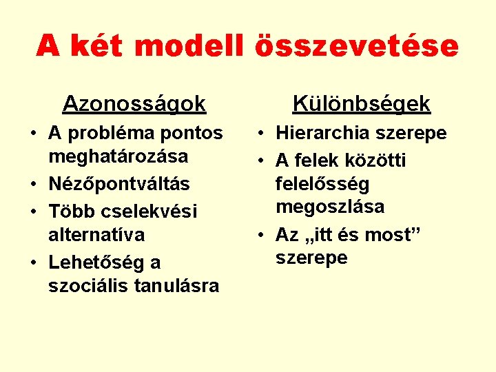 A két modell összevetése Azonosságok • A probléma pontos meghatározása • Nézőpontváltás • Több