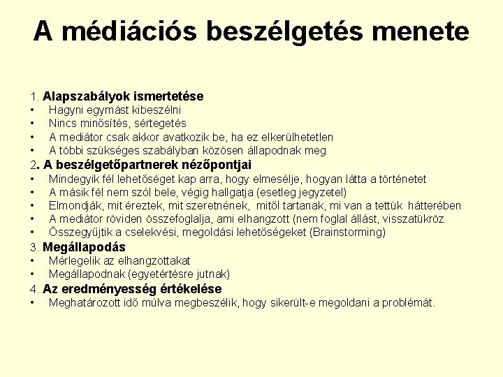 A médiációs beszélgetés menete 1. Alapszabályok ismertetése • Hagyni egymást kibeszélni • Nincs minősítés,