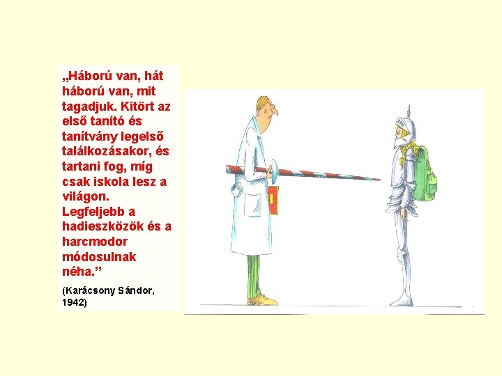 „Háború van, hát háború van, mit tagadjuk. Kitört az első tanító és tanítvány legelső