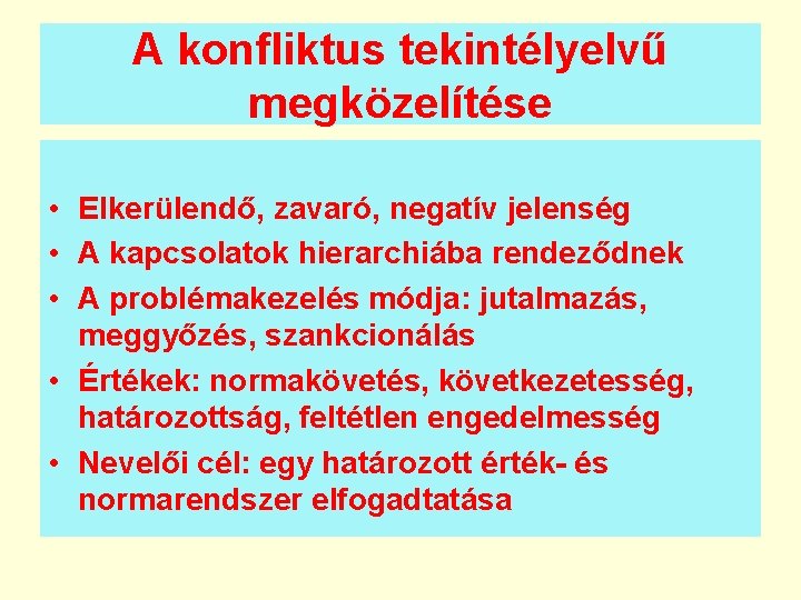 A konfliktus tekintélyelvű megközelítése • Elkerülendő, zavaró, negatív jelenség • A kapcsolatok hierarchiába rendeződnek