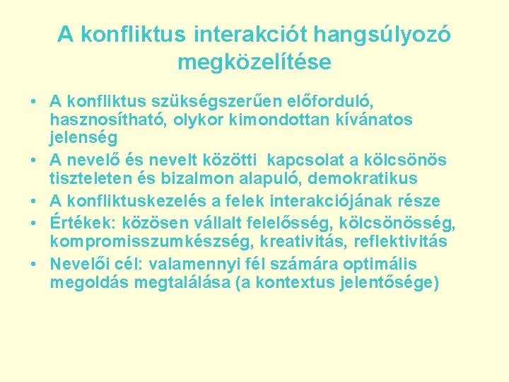 A konfliktus interakciót hangsúlyozó megközelítése • A konfliktus szükségszerűen előforduló, hasznosítható, olykor kimondottan kívánatos