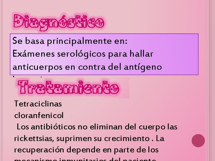 Diagnóstico Se basa principalmente en: Exámenes serológicos para hallar anticuerpos en contra del antígeno