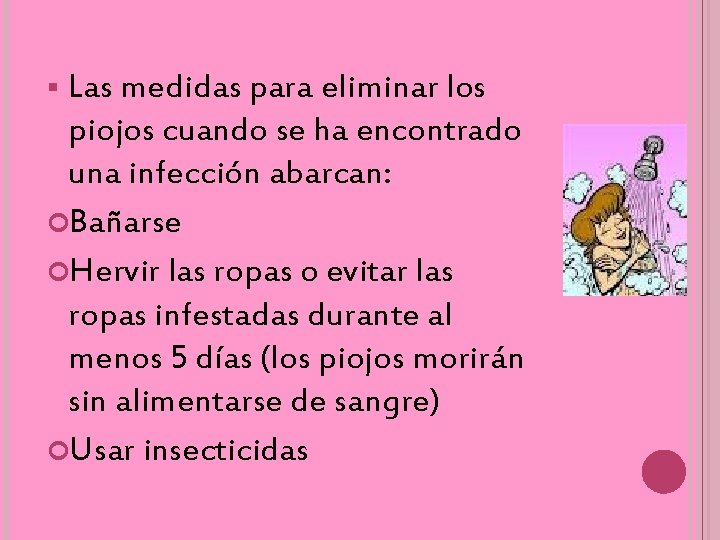 Las medidas para eliminar los piojos cuando se ha encontrado una infección abarcan: Bañarse