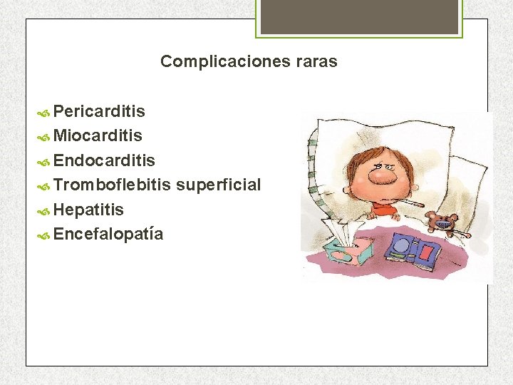 Complicaciones raras Pericarditis Miocarditis Endocarditis Tromboflebitis Hepatitis Encefalopatía superficial 