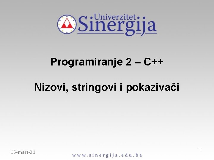 Programiranje 2 – C++ Nizovi, stringovi i pokazivači 06 -mart-21 1 Programiranje 2 – C++ Nizovi, stringovi i pokazivači 06 -mart-21 1
