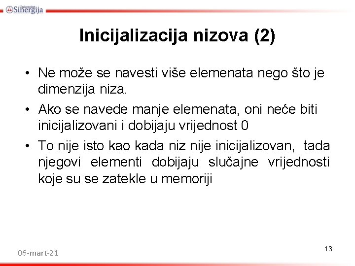 Inicijalizacija nizova (2) • Ne može se navesti više elemenata nego što je dimenzija Inicijalizacija nizova (2) • Ne može se navesti više elemenata nego što je dimenzija