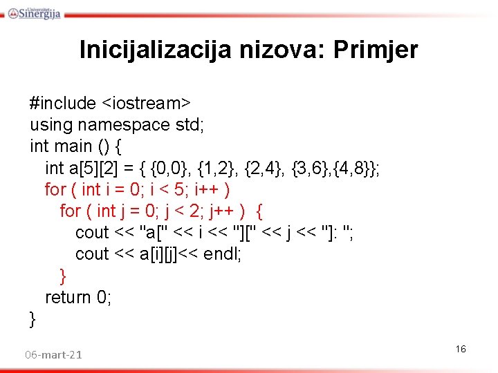 Inicijalizacija nizova: Primjer #include <iostream> using namespace std; int main () { int a[5][2]