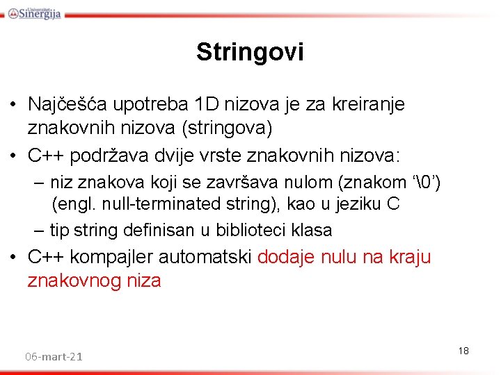 Stringovi • Najčešća upotreba 1 D nizova je za kreiranje znakovnih nizova (stringova) • Stringovi • Najčešća upotreba 1 D nizova je za kreiranje znakovnih nizova (stringova) •