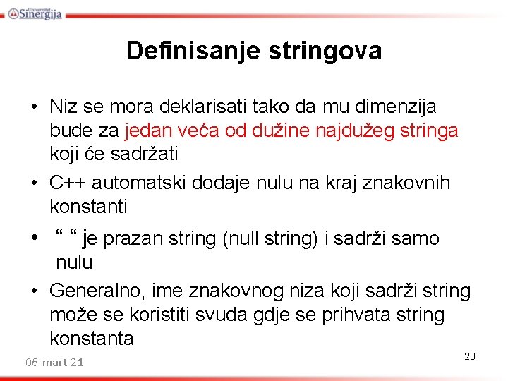 Definisanje stringova • Niz se mora deklarisati tako da mu dimenzija bude za jedan Definisanje stringova • Niz se mora deklarisati tako da mu dimenzija bude za jedan