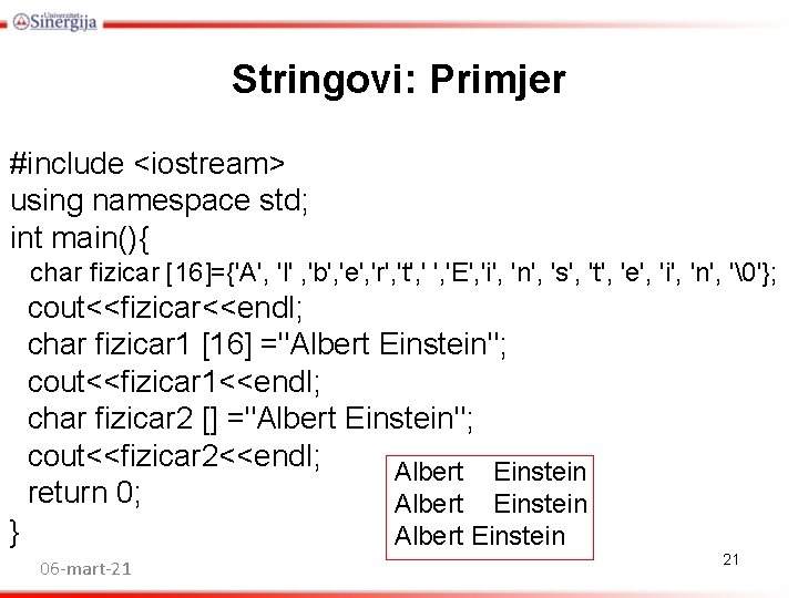 Stringovi: Primjer #include <iostream> using namespace std; int main(){ char fizicar [16]={'A', 'l' ,