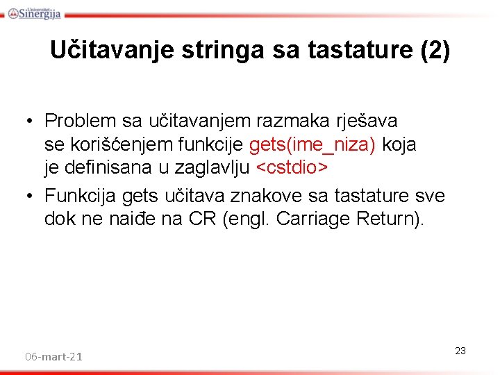Učitavanje stringa sa tastature (2) • Problem sa učitavanjem razmaka rješava se korišćenjem funkcije Učitavanje stringa sa tastature (2) • Problem sa učitavanjem razmaka rješava se korišćenjem funkcije