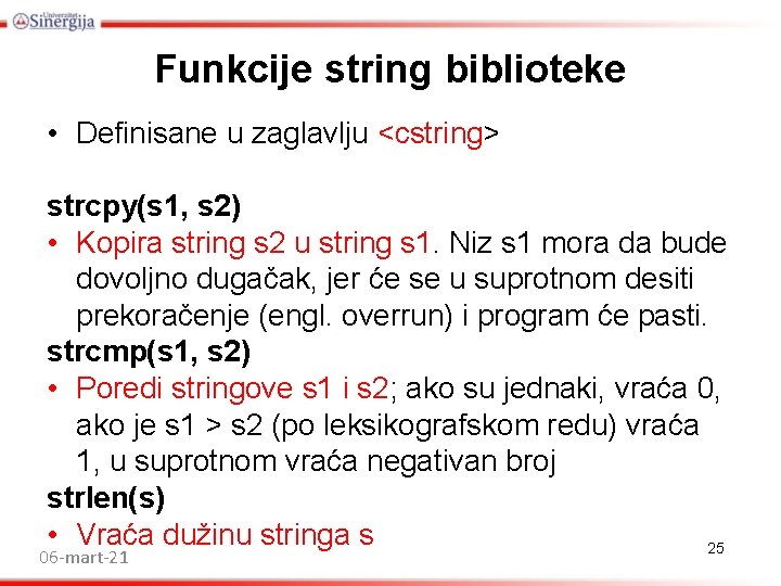Funkcije string biblioteke • Definisane u zaglavlju <cstring> strcpy(s 1, s 2) • Kopira Funkcije string biblioteke • Definisane u zaglavlju <cstring> strcpy(s 1, s 2) • Kopira