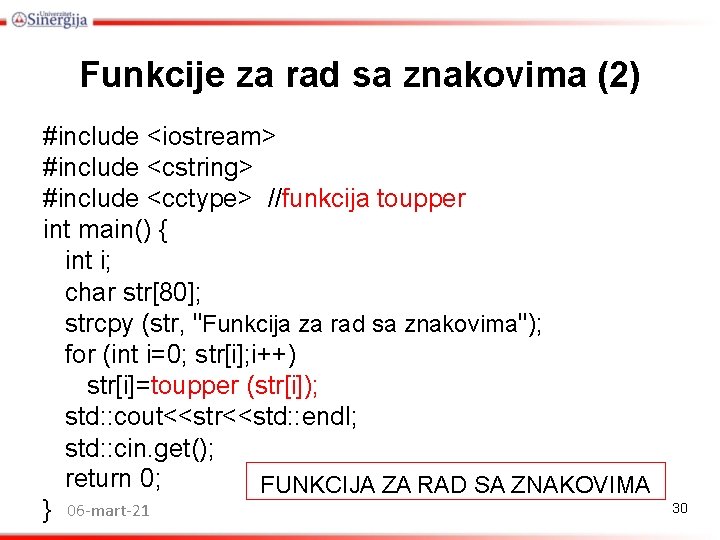 Funkcije za rad sa znakovima (2) #include <iostream> #include <cstring> #include <cctype> //funkcija toupper Funkcije za rad sa znakovima (2) #include <iostream> #include <cstring> #include <cctype> //funkcija toupper