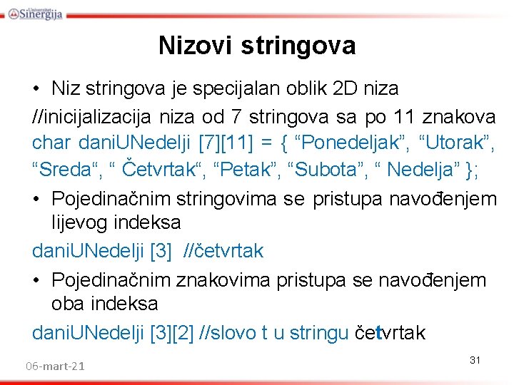 Nizovi stringova • Niz stringova je specijalan oblik 2 D niza //inicijalizacija niza od Nizovi stringova • Niz stringova je specijalan oblik 2 D niza //inicijalizacija niza od