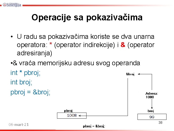 Operacije sa pokazivačima • U radu sa pokazivačima koriste se dva unarna operatora: * Operacije sa pokazivačima • U radu sa pokazivačima koriste se dva unarna operatora: *