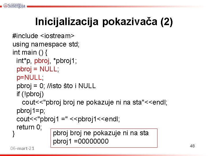 Inicijalizacija pokazivača (2) #include <iostream> using namespace std; int main () { int*p, pbroj, Inicijalizacija pokazivača (2) #include <iostream> using namespace std; int main () { int*p, pbroj,