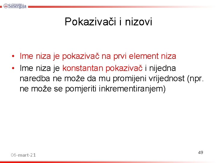 Pokazivači i nizovi • Ime niza je pokazivač na prvi element niza • Ime Pokazivači i nizovi • Ime niza je pokazivač na prvi element niza • Ime