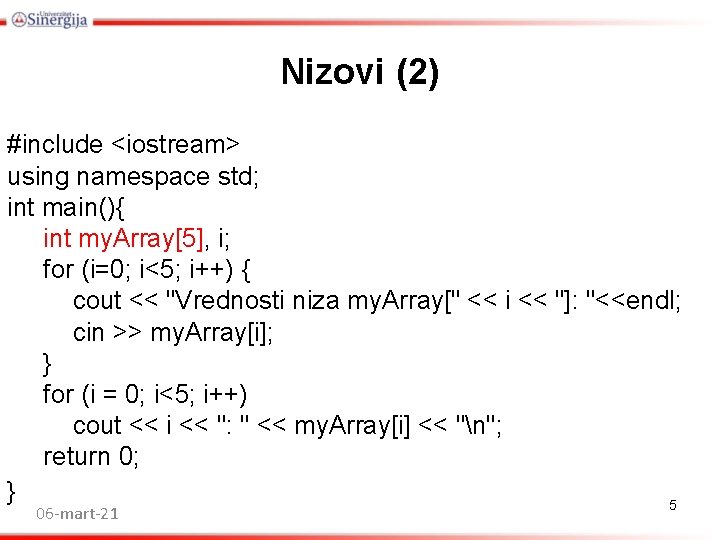 Nizovi (2) #include <iostream> using namespace std; int main(){ int my. Array[5], i; for