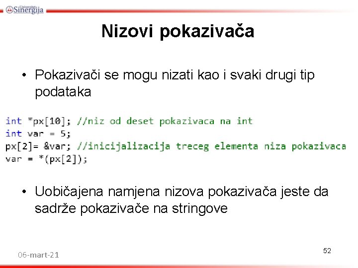 Nizovi pokazivača • Pokazivači se mogu nizati kao i svaki drugi tip podataka • Nizovi pokazivača • Pokazivači se mogu nizati kao i svaki drugi tip podataka •