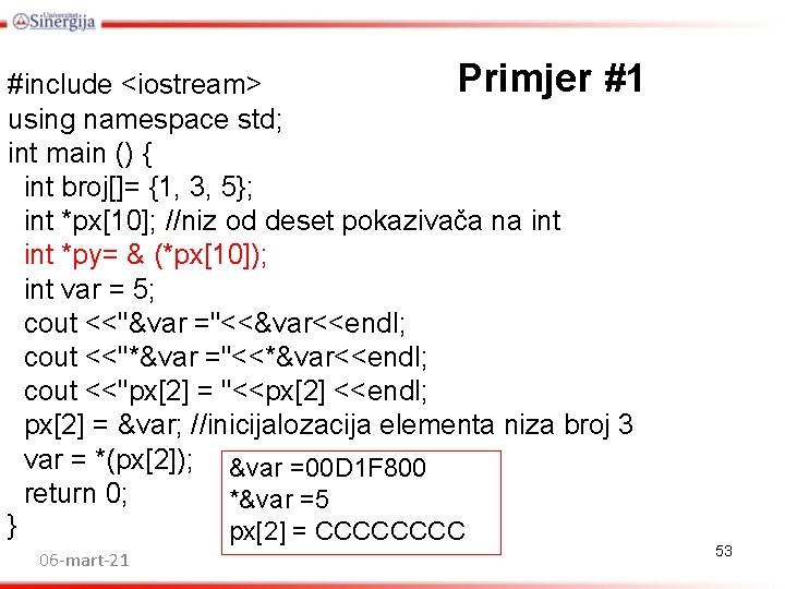 Primjer #1 #include <iostream> using namespace std; int main () { int broj[]= {1,