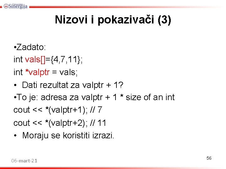 Nizovi i pokazivači (3) • Zadato: int vals[]={4, 7, 11}; int *valptr = vals;