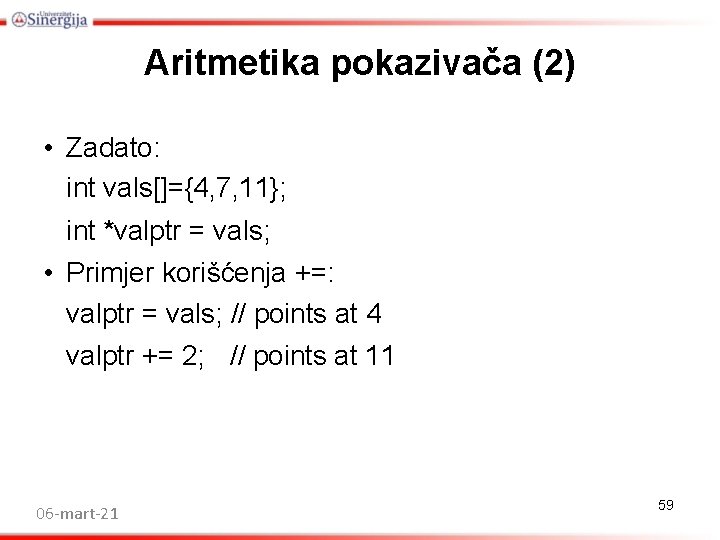 Aritmetika pokazivača (2) • Zadato: int vals[]={4, 7, 11}; int *valptr = vals; •