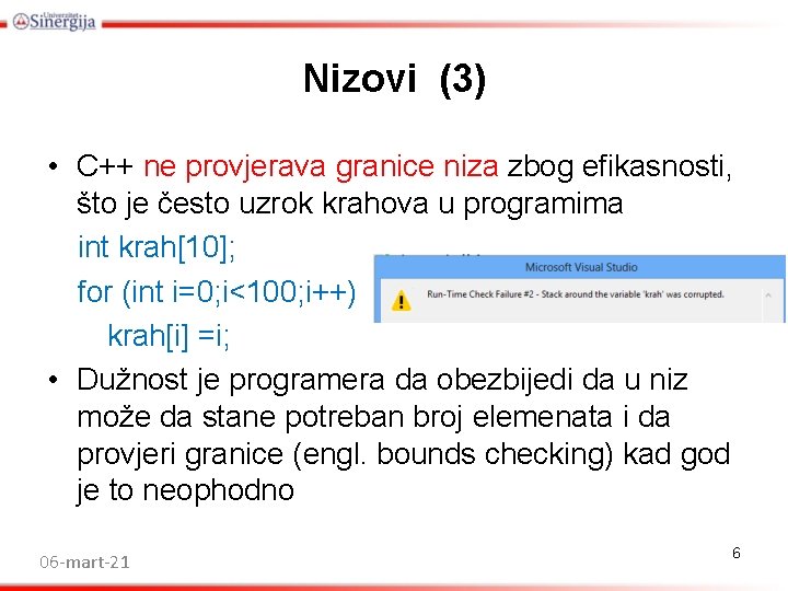 Nizovi (3) • C++ ne provjerava granice niza zbog efikasnosti, što je često uzrok Nizovi (3) • C++ ne provjerava granice niza zbog efikasnosti, što je često uzrok
