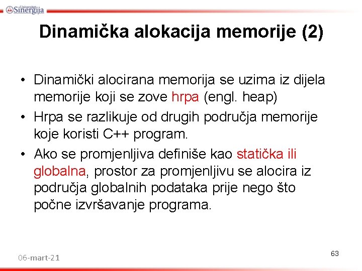 Dinamička alokacija memorije (2) • Dinamički alocirana memorija se uzima iz dijela memorije koji Dinamička alokacija memorije (2) • Dinamički alocirana memorija se uzima iz dijela memorije koji