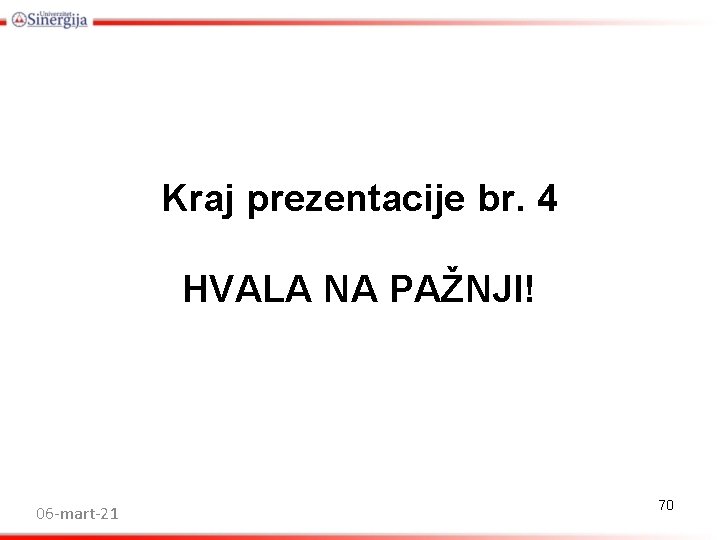 Kraj prezentacije br. 4 HVALA NA PAŽNJI! 06 -mart-21 70 Kraj prezentacije br. 4 HVALA NA PAŽNJI! 06 -mart-21 70