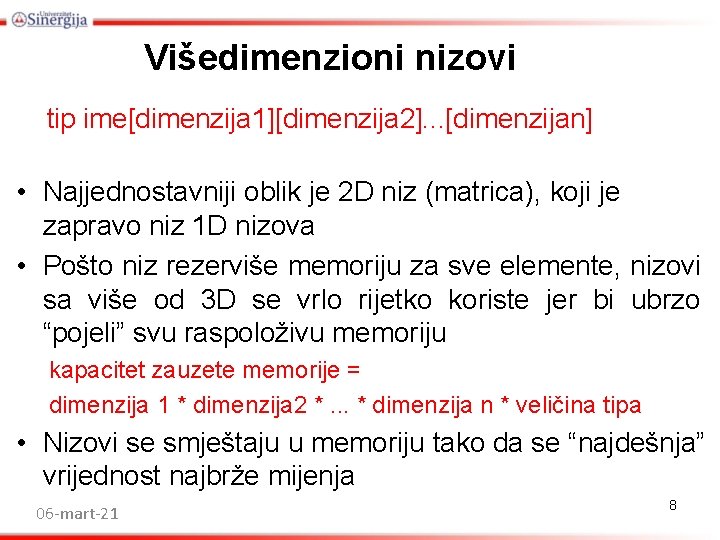 Višedimenzioni nizovi tip ime[dimenzija 1][dimenzija 2]. . . [dimenzijan] • Najjednostavniji oblik je 2