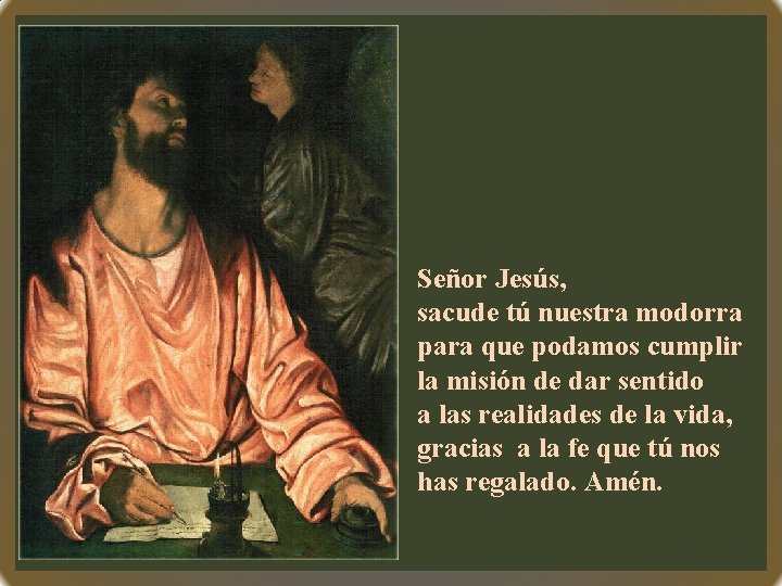 Señor Jesús, sacude tú nuestra modorra para que podamos cumplir la misión de dar