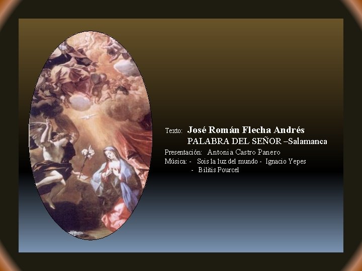 Texto: José Román Flecha Andrés PALABRA DEL SEÑOR –Salamanca Presentación: Antonia Castro Panero Música:
