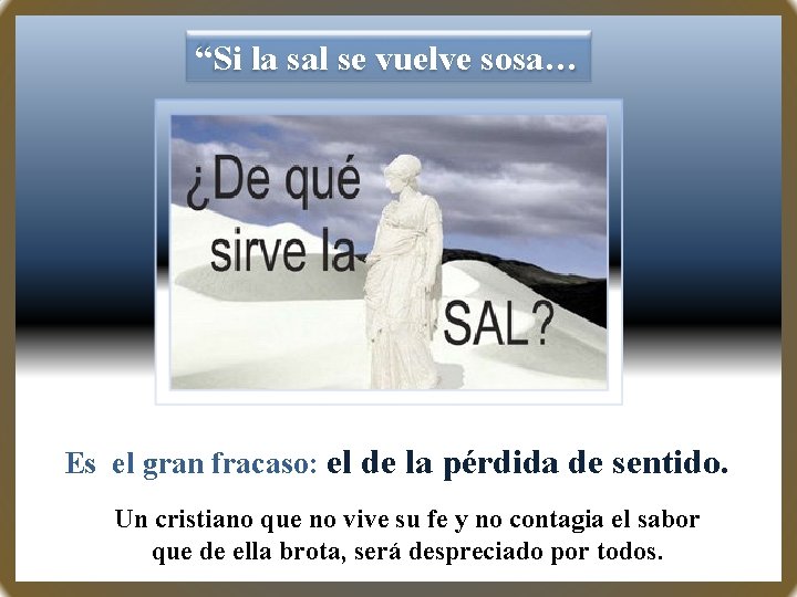 “Si la sal se vuelve sosa… Es el gran fracaso: el de la pérdida