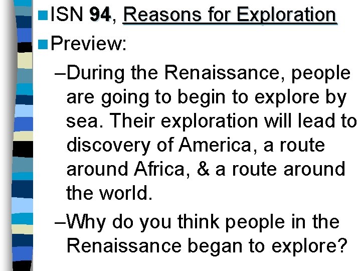 n ISN 94, 94 Reasons for Exploration n Preview: –During the Renaissance, people are
