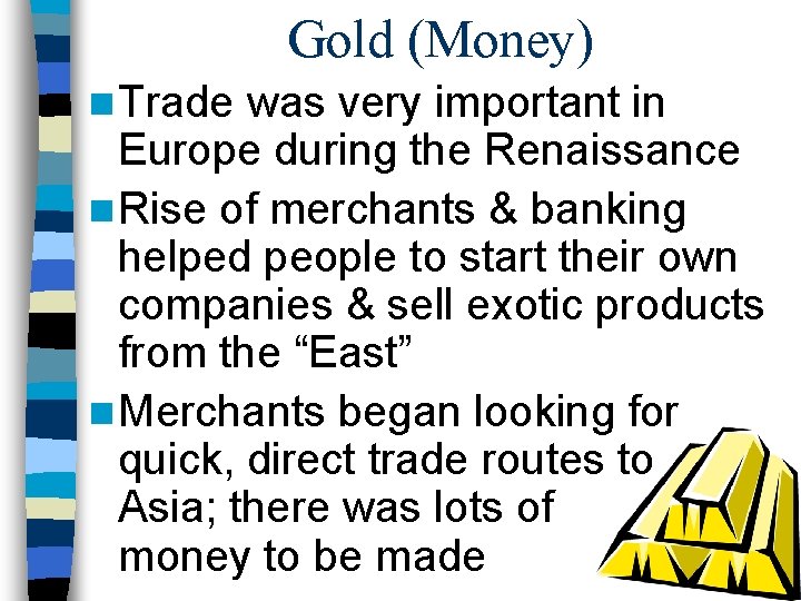 Gold (Money) n Trade was very important in Europe during the Renaissance n Rise