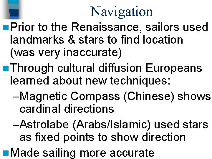 Navigation n Prior to the Renaissance, sailors used landmarks & stars to find location