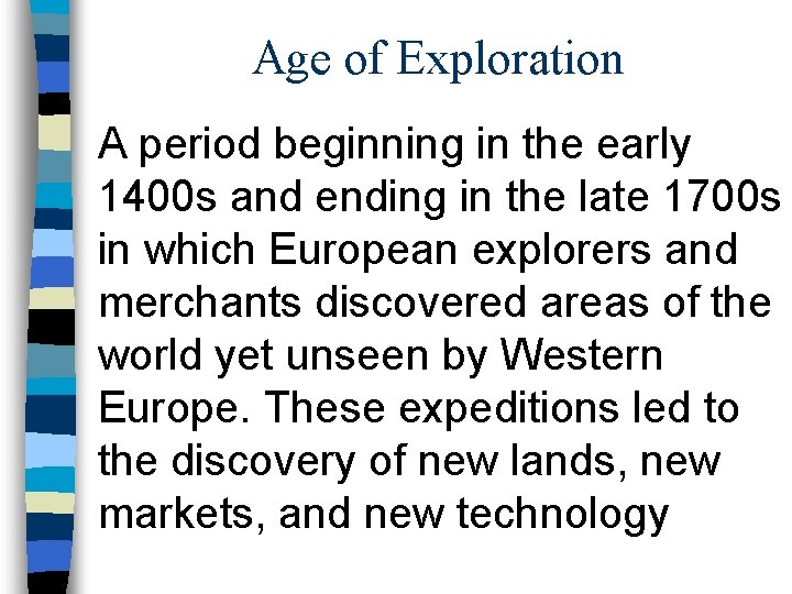 Age of Exploration A period beginning in the early 1400 s and ending in